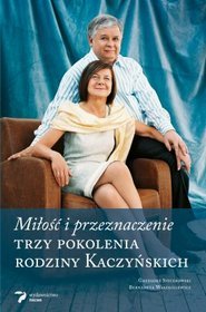 Trzy pokolenia rodziny Kaczyńskich. Miłość i przeznaczenie