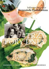 Trzy pory dnia. Kulinarne fascynacje Krzysztofa Tyszkiewicza