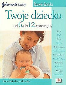 Twoje dziecko od 6 do 12 miesięcy