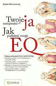 Twoje emocjonalne ja Jak podnieść swoje EQ