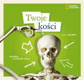 Twoje kości. Książka o ludzkim ciele