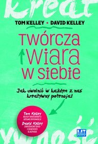 Twórcza wiara w siebie. Jak uwolnić w każdym z nas kreatywny potencjał