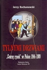 Tylnymi drzwiami. Czarny rynek w Polsce 1944-1989