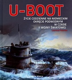U-Boot. Życie codzienne na niemieckim okręcie podwodnym w czasie II wojny światowej