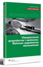 Ubezpieczenia gospodarcze i społeczne. Wybrane zagadnienia ekonomiczne