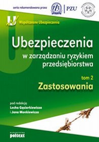 Ubezpieczenia w zarządzaniu ryzykiem przedsiębiorstwa, tom 2. Zastosowania