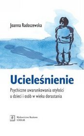 Ucieleśnienie. Psychiczne uwarunkowania otyłości u dzieci i osób w wieku dorastania