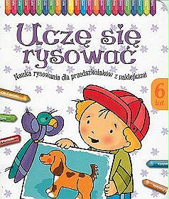 Uczę się rysować - 6 lat. Nauka rysowania dla przedszkolaków z naklejkami