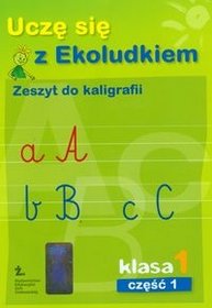 Uczę się z Ekoludkiem. Klasa 1. Zeszyt do kaligrafii. Część 1