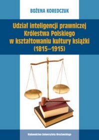 Udział inteligencji prawniczej Królestwa Polskiego w kształtowaniu kultury książki (1815-1915)