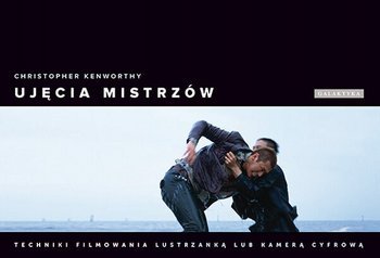 Ujęcia mistrzów Techniki filmowania lustrzanką lub kamerą cyfrową