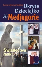Ukryte Dzieciątko z Medjugorie świadectwa łask