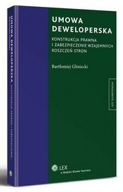 Umowa deweloperska. Konstrukcja prawna i zabezpieczenie wzajemnych roszczeń stron