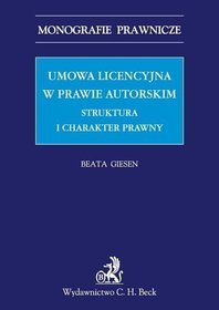 Umowa licencyjna w prawie autorskim Struktura i charakter prawny