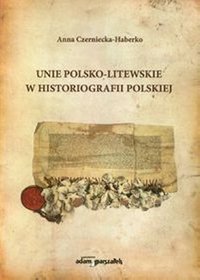 Unie polsko-litewskie w historiografii polskiej