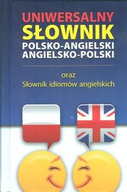 Słownik uniwersalny polsko-angielski angielsko-polski oraz słownik idiomów angielskich