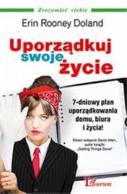 Uporządkuj swoje życie. 7-dniowy plan uporządkowania domu, biura i życia!