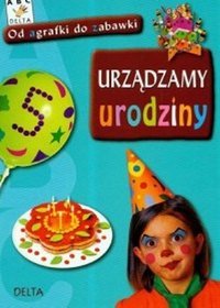 Urządzamy urodziny. Od agrafki do zabawki