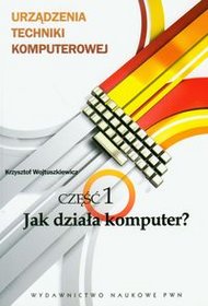 Urządzenia techniki komputerowej - część 1 Jak działa komputer?