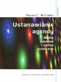 Ustanawianie agendy. Media masowe i opinia publiczna