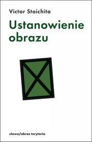 Ustanowienie obrazu. Metamalarstwo u progu ery nowoczesnej