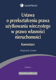 Ustawa o przekształceniu prawa użytkowania wieczystego w prawo własności nieruchomości. Komentarz