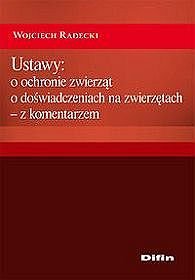 Ustawy: o ochronie zwierząt, o doświadczeniach na zwierzętach - z komentarzem