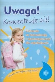 Uwaga ! Koncentruję się !