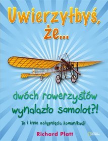 Uwierzyłbyś, że... dwóch rowerzystów wynalazło samolot?! To i inne osiągnięcia komunikacji