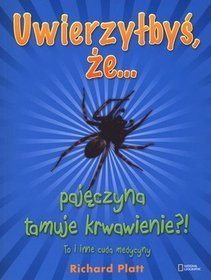 Uwierzyłbyś, że pajęczyna tamuje krwawienie?! To i inne cuda medycyny