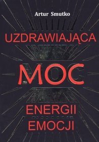 Uzdrawiająca moc Energii Emocji