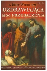 Uzdrawiająca moc przebaczenia