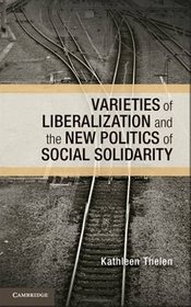 Varieties of Liberalization and the New Politics of Social Solidarity