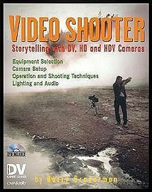 Video Shooter: Storytelling with DV, HD, and HDV Cameras