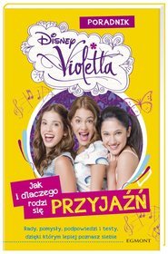 Violetta Jak i dlaczego rodzi się przyjaźń Poradnik