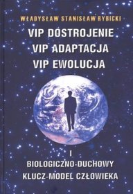 Vip Dostrojenie, Vip Adaptacja, Vip Ewolucja i biologiczno-duchowy klucz-model człowieka