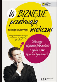 W biznesie przetrwają nieliczni. Dlaczego większość firm zniknie z rynku i jak się przed tym bronić?