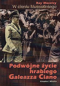 W cieniu Mussoliniego. Podwójne życie hrabiego Galeazza Ciano