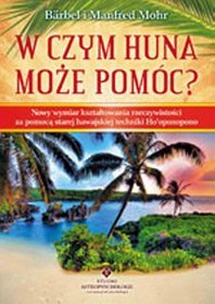 W czym Huna może pomóc? Nowy wymiar kształtowania rzeczywistości  za pomocą starej hawajskiej techniki Ho'oponopono