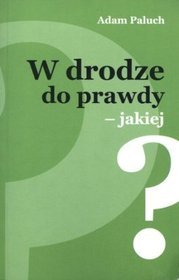 W drodze do prawdy - jakiej?