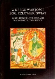 W kręgu wartości: Bóg, człowiek, świat. W kulturze i literaturach wschodniosłowiańskich