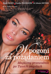 W pogoni za pożądaniem. Magiczny przewodnik po Twoich zmysłach