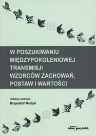 W poszukiwaniu międzypokoleniowej transmisji wzorców zachowań, postaw i wartości