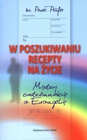 W poszukiwaniu recepty na życie. Między codziennością, a Ewangelią