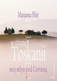 W stronę Toskanii. Mój młyn pod Cortoną - książka audio na CD(format mp3)