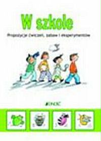 W szkole Propozycje ćwiczeń, zabaw i eksperymentów