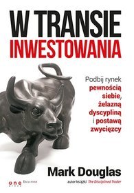 W transie inwestowania Podbij rynek pewnością siebie, żelazną dyscypliną i postawą zwycięzcy