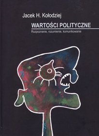 Wartości polityczne. Rozpoznanie, rozumienie, komunikowanie