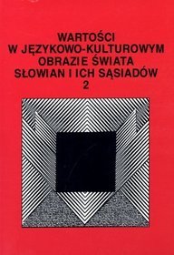 Wartości w językowo-kulturowym obrazie świata słowian i ich sąsiadów 2