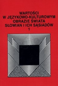 Wartości w językowo-kulturowym obrazie świata Słowian i ich sąsiadów